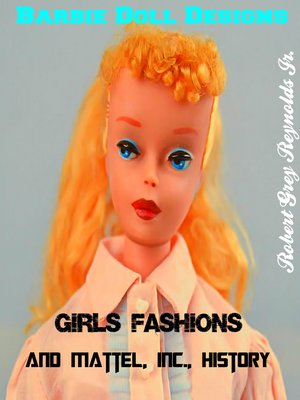 cover image of Barbie Doll Designs, Girls' Fashions and Mattel, Inc., History